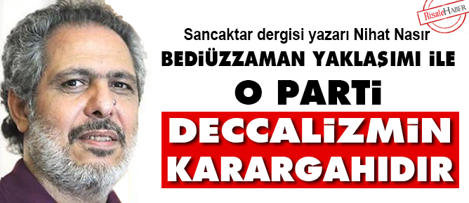 Bediüzzaman yaklaşımı ile o parti Deccalizmin Karargahıdır