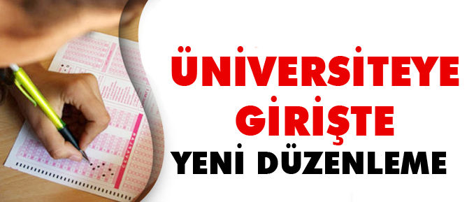 Üniversiteye girişte yeni düzenleme