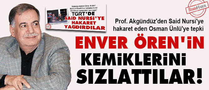 Enver Ören'in kemiklerini sızlattılar!