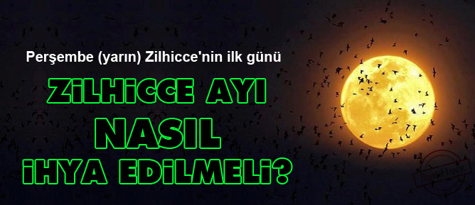 Zilhicce ayı nasıl ihya edilmeli?