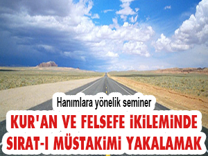 Kur'an ve Felsefe İkileminde Sırat-ı Müstakimi Yakalamak