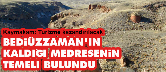 Bediüzzaman'ın kaldığı medresenin temeli bulundu