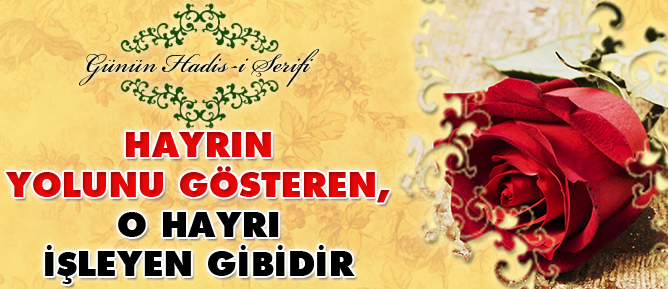 Hayrın yolunu gösteren, o hayrı işleyen gibidir