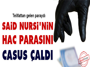 Said Nursi'nin Hac parasını casus çaldı