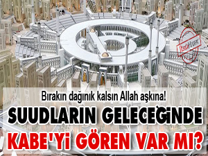 Suudların geleceğinde Kabe'yi gören var mı?