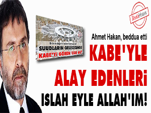 Kabe'yle alay edenleri ıslah eyle Allah'ım!