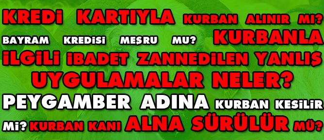 Kurbanla ilgili sorular ve ibadet zannedilen yanlış uygulamalar