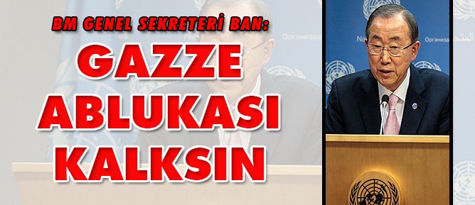 Ban: Gazze ablukası kalksın