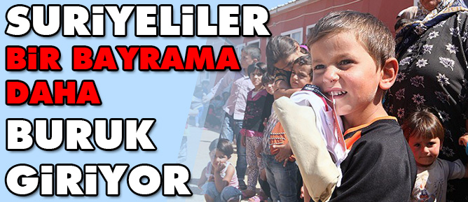 Suriyeliler bir bayrama daha buruk giriyor