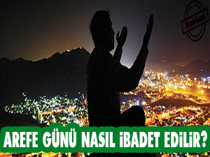 Arefe gününü nasıl ibadet edilir?