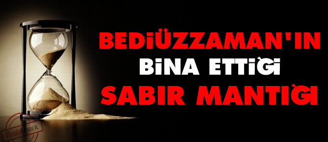 Bediüzzaman'ın bina ettiği sabır mantığı
