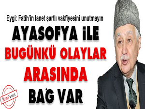 Ayasofya ile bugünkü olaylar arasında bağ var