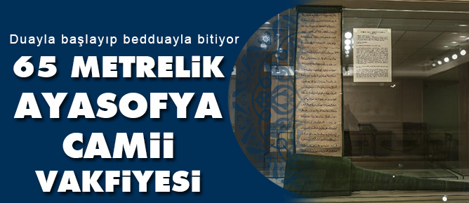 65 metrelik Ayasofya Camii Vakfiyesi arşivde