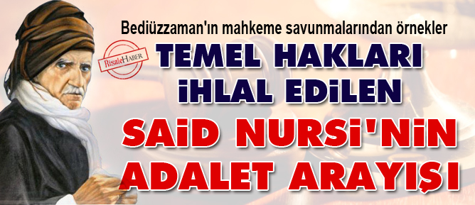 Temel hakları ihlal edilen Said Nursi’nin adalet arayışı