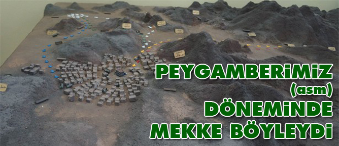 Peygamberimiz (asm) döneminde Mekke böyleydi