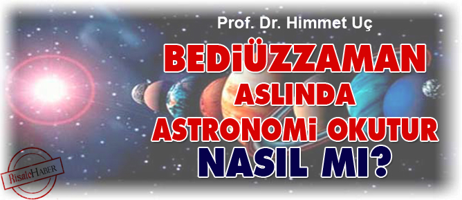 Bediüzzaman aslında astronomi okutur, nasıl mı?