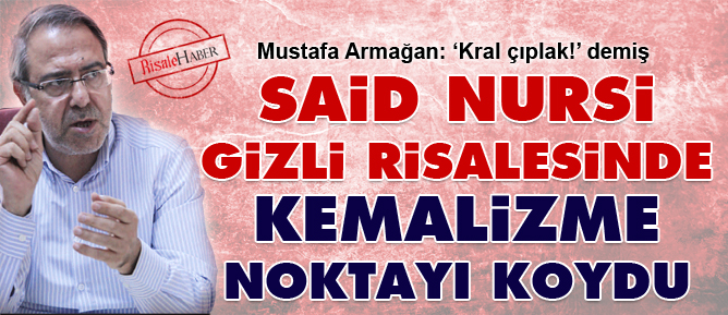 Said Nursi gizli risalesinde Kemalizme noktayı koydu