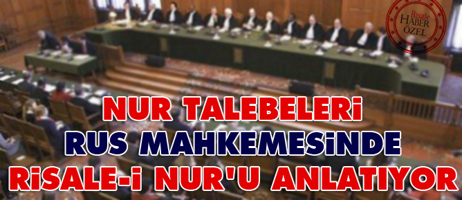 Nur talebeleri Rus mahkemesinde Risale-i Nur'u anlatıyor