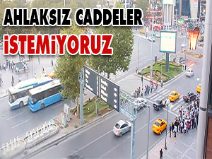 Ahlaksız caddeler istemiyoruz
