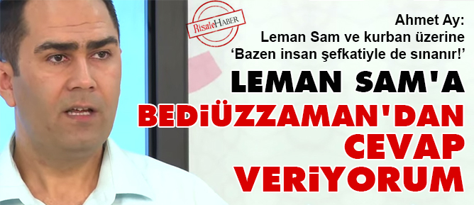 Leman Sam'a Bediüzzaman'dan cevap veriyorum