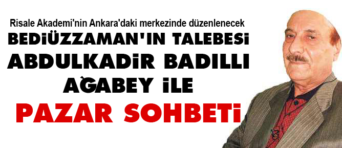 Abdulkadir Badıllı ağabey ile 'Pazar sohbeti'