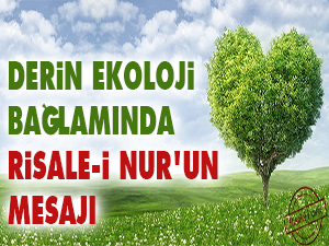 Derin ekoloji bağlamında Risale-i Nur'un mesajı