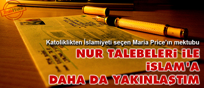 Nur talebeleri ile İslam'a daha da yakınlaştım