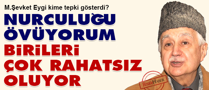 Mehmet Şevket Eygi: Nurculuğu övüyorum, birileri çok rahatsız oluyor