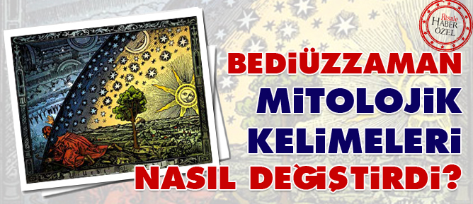 Bediüzzaman mitolojik kelimeleri nasıl değiştirdi?