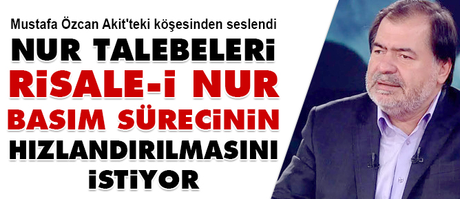 Nur talebeleri Risale-i Nur basım sürecinin hızlandırılmasını istiyor