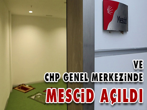 Ve CHP genel merkezinde mescid açıldı