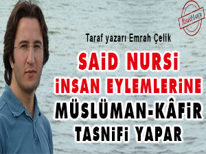 Said Nursi insan eylemlerine 'müslüman-kâfir' tasnifi yapar