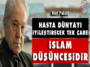 Hasta dünyayı iyileştirecek tek çare İslam düşüncesidir
