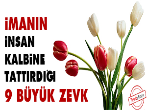 İmanın insan kalbine tattırdığı 9 büyük zevk