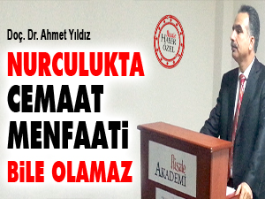 Nurculukta 'cemaat menfaati' bile olamaz