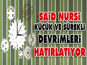 Said Nursi 'küçük ve sürekli devrimleri' hatırlatıyor