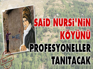 Said Nursi'nin köyünü profesyoneller tanıtacak