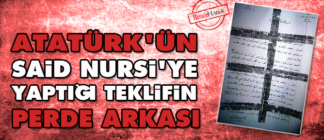 Atatürk'ün Said Nursi'ye yaptığı teklifin perde arkası