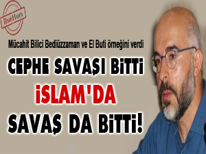Cephe savaşı bitti İslam'da savaş da bitti!