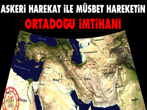 Askeri harekat ile müsbet hareketin Ortadoğu imtihanı