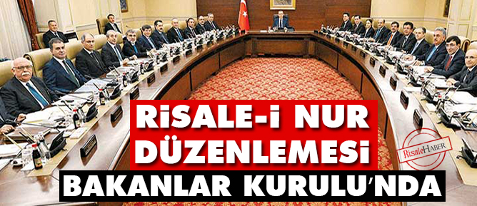 Risale-i Nur düzenlemesi Bakanlar Kurulu’nda