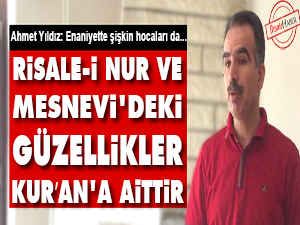 Risale-i Nur ve Mesnevi'deki güzellikler Kur’an'a aittir