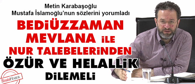 Bediüzzaman ile Mevlana’dan özür ve helallik dilemeli