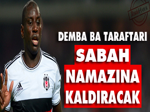Demba Ba taraftarı sabah namazına kaldıracak