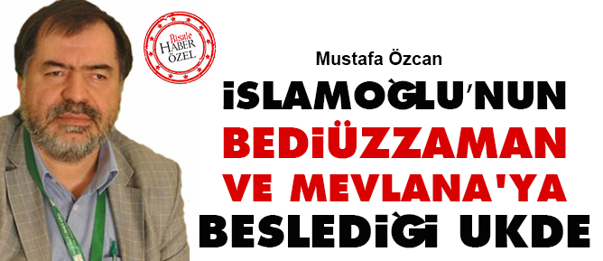 İslamoğlunun Bediüzzaman ve Mevlana'ya beslediği ukde