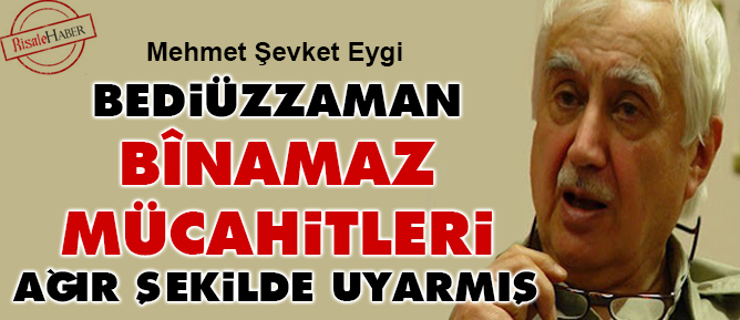 Bediüzzaman, bînamaz mücahitleri ağır şekilde uyarmış