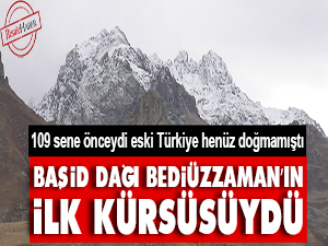 Başid dağı Bediüzzaman’ın ilk kürsüsüydü