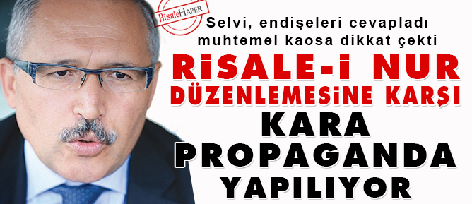 Risale-i Nur düzenlemesine karşı kara propaganda var