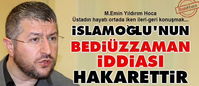 M.Emin Yıldırım: İslamoğlu'nun Bediüzzaman iddiası hakarettir
