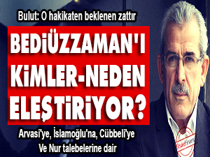 Bediüzzaman'ı kimler neden eleştiriyor?